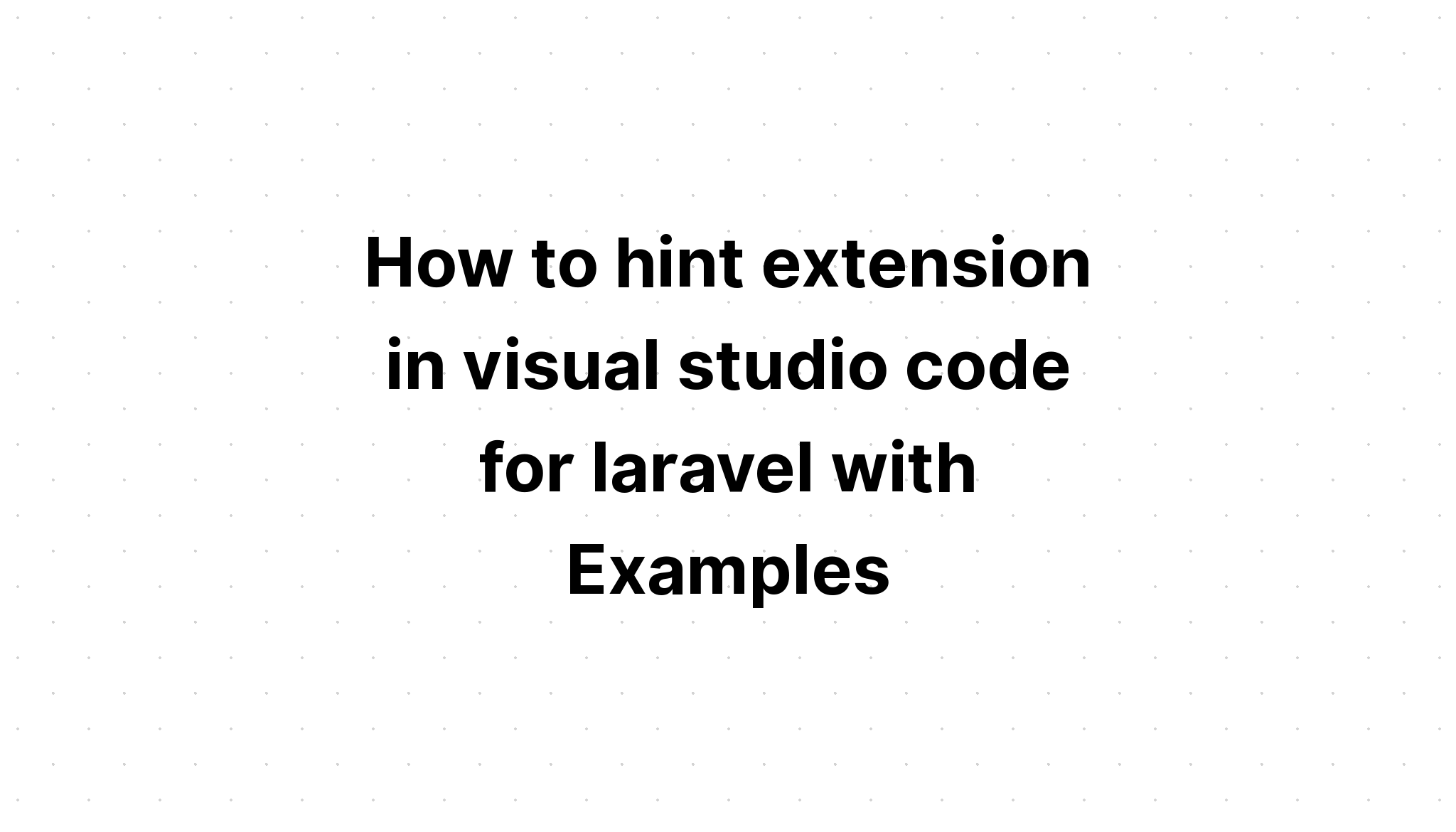 Cara mengisyaratkan ekstensi dalam kode studio visual untuk laravel dengan Contoh